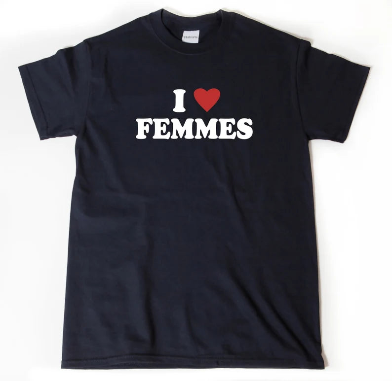 I Love Femmes | T-Shirt